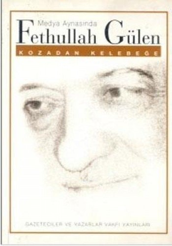 Medya aynasında Fethullah Gülen: Kozadan kelebeğe (Gazeteciler ve Yazarlar Vakfı yayınları)