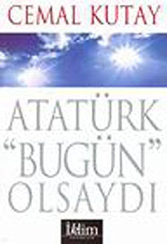 Atatürk bugün olsaydı