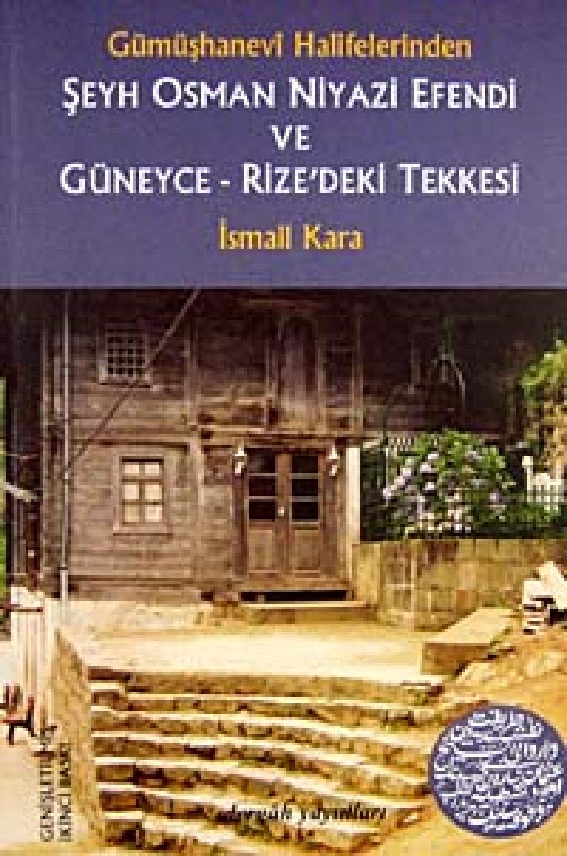 Gümüşhanevî halifelerinden Şeyh Osman Niyazi Efendi ve Güneyce/Rize'deki tekkesi