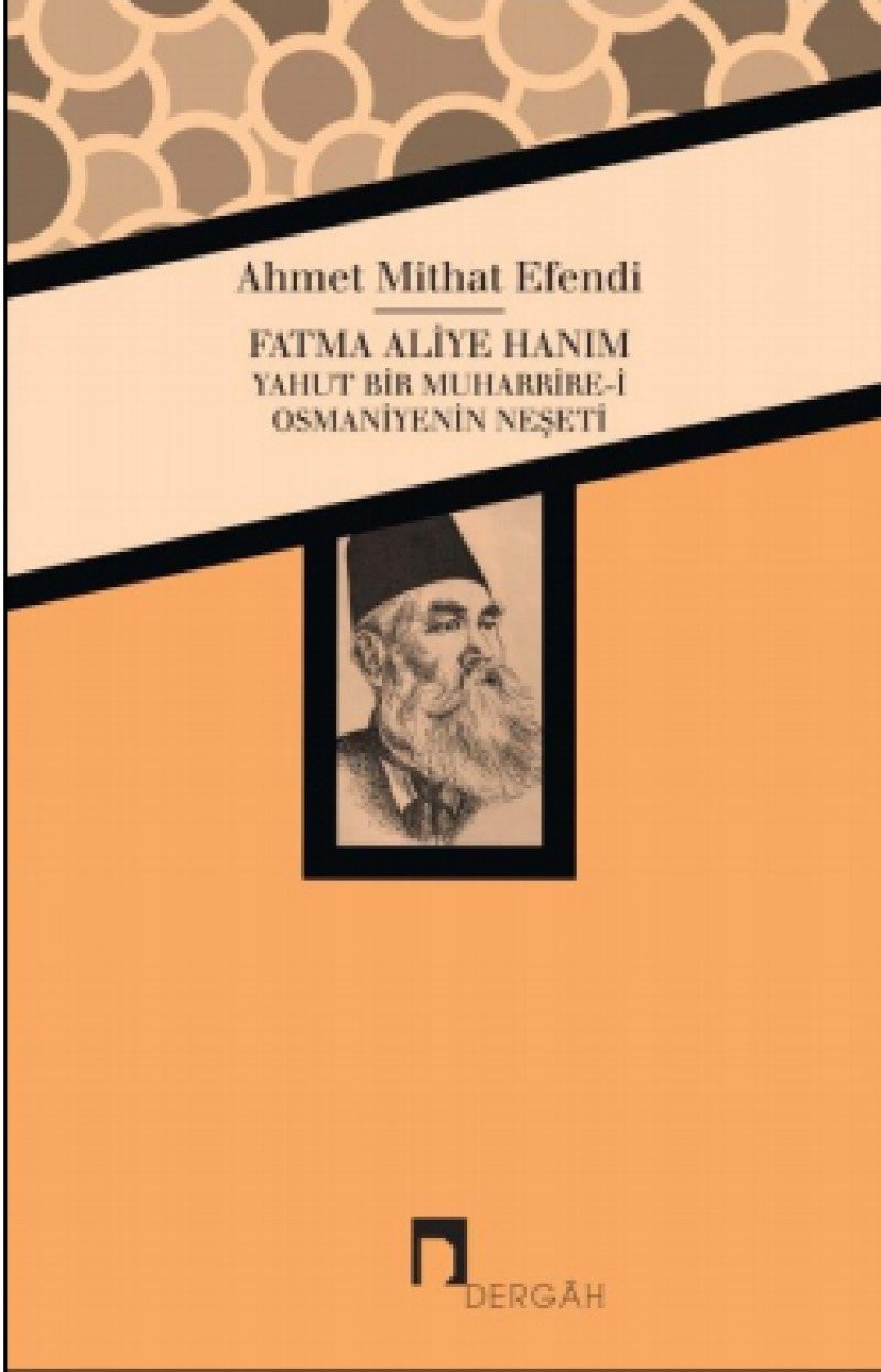 Fatma Aliye Hanım yahut bir muharrire-i Osmaniyenin neşeti