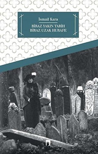 Biraz yakın tarih, biraz uzak hurafe