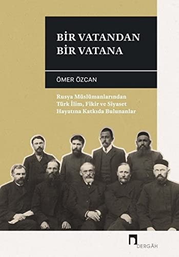 Bir Vatandan Bir Vatana - Rusya Müslümanlarindan Türk Ilim, Fikir ve Siyaset Hayatina Katkida Bulunanlar