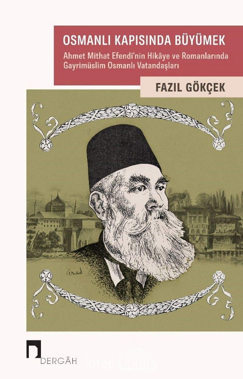 Osmanlı kapısında büyümek Ahmet Mithat Efendi'nin hikâye ve romanlarında gayrimüslim Osmanlı vatandaşları