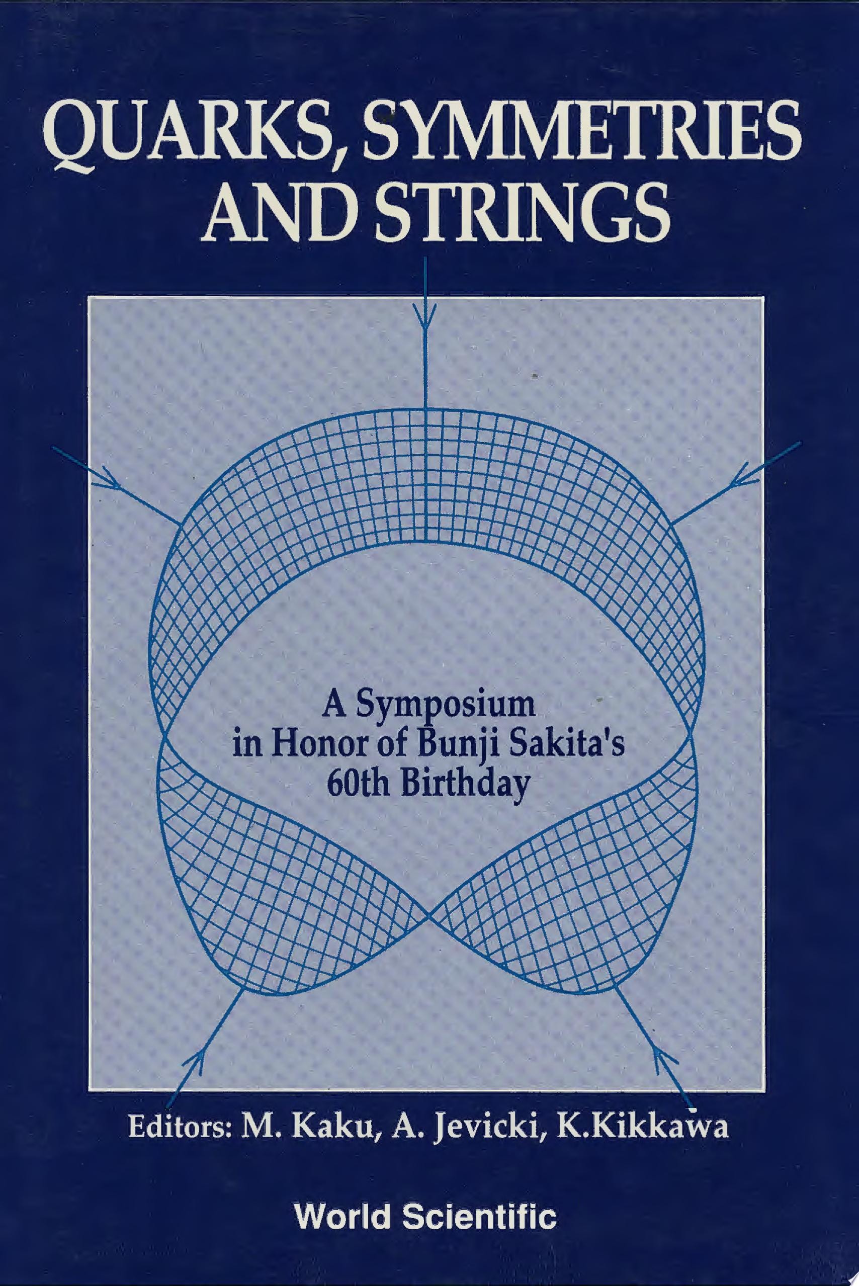 Quarks, Symmetries and Strings: a Symposium in Honor of Bunji Sakita's 60th Birthday
