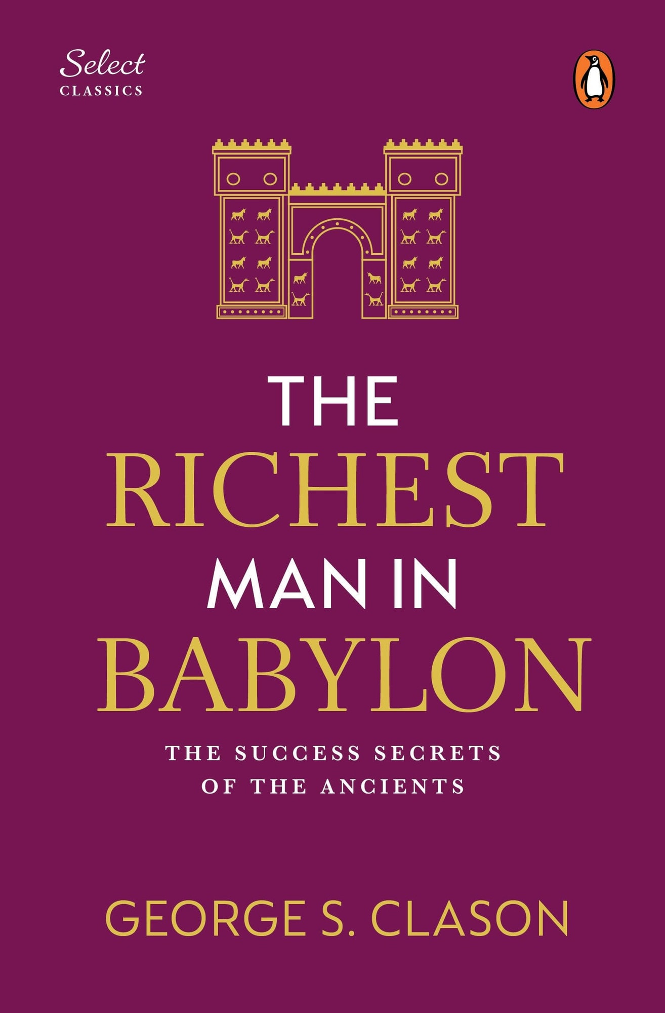 Penguin Select Classics: the Richest Man in Babylon (Original, Unabridged Classic, Premium Hardbound Collector's Edition, Ideal for Gifting)