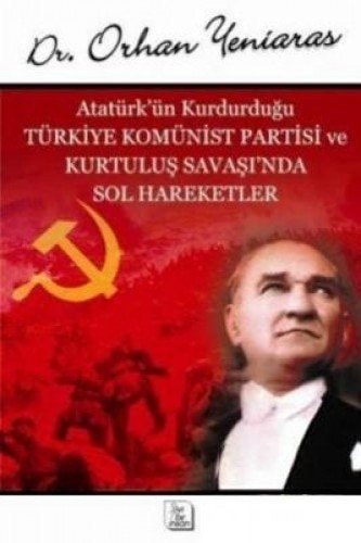 Atatürkün Kurdurdugu Türkiye Komünist Partisi Ve Kurtulus Savasindan Sol Hareketler