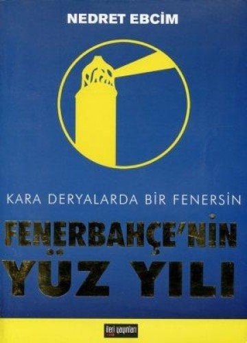 Kara deryalarda bir Fenersin Fenerbahçe'nin yüz yılı