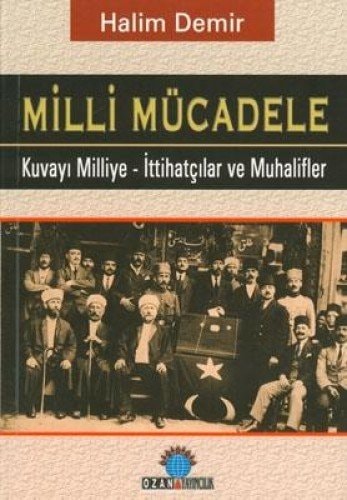 Milli Mucadele - Kuvay-i Milliye - Ittihatcilar ve Muhalifler