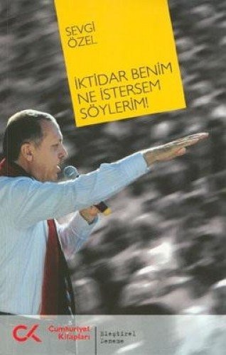 İktidar benim ne istersem söylerim!
