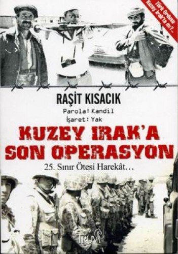 Kuzey Irak'a son operasyon 25. sınır ötesi harekât : parola, kandil : işaret, yak