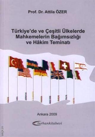 Türkiye'de ve Çeşitli Ülkelerde Mahkemelerin Bağımsızlığı ve Hâkim Teminati