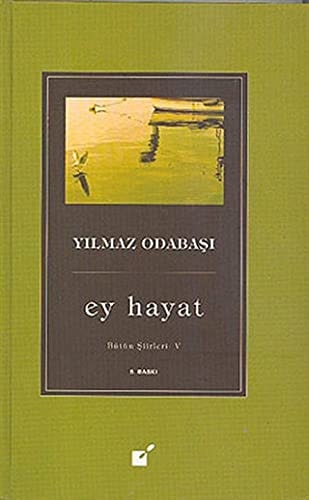 Ey Hayat; Bütün Siirleri V