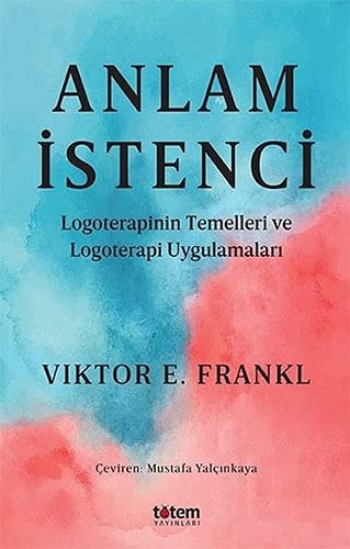 Anlam Istenci Logoterapinin Temelleri ve Logoterapi Uygulamalari