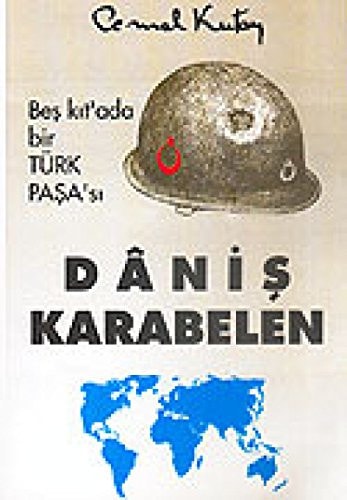 Beş Kıt'ada Bir Türk Paşası Daniş Karabelen