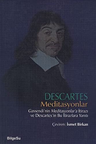 Meditasyonlar Gassendinin Meditasyonlara Itirazi ve Descaretesin Bu Itirazlara Yaniti