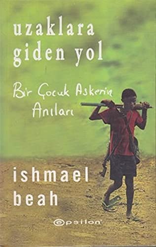 Uzaklara Giden Yol Bir Cocuk Askerin Anilari