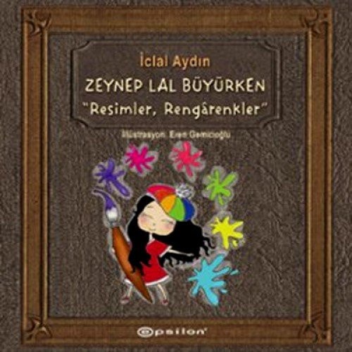 Zeynep Lal büyürken "resimler, rengârenkler"