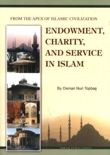 Endowment, Charity and Service in Islam From the Apex of Islamic Civilization