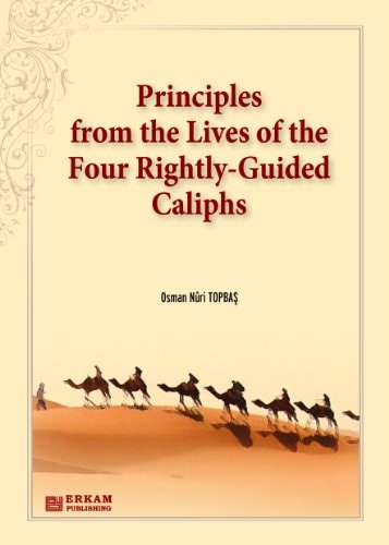 Principles from the Lives of the Four Rightly - Guided Caliphs English Translation of Turkish Title - Hulefâ-i Râşidîn'den Hayat Düsturları