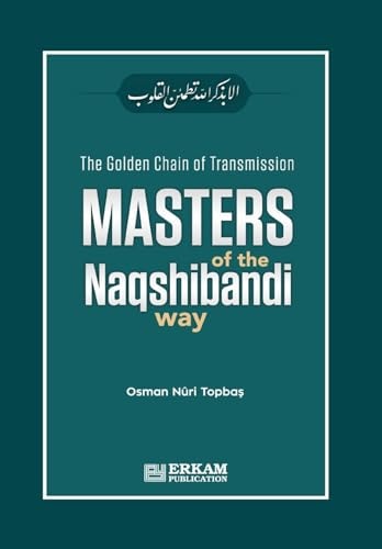 The Golden Chain of Transmission - Masters of the Naqshibandi Way