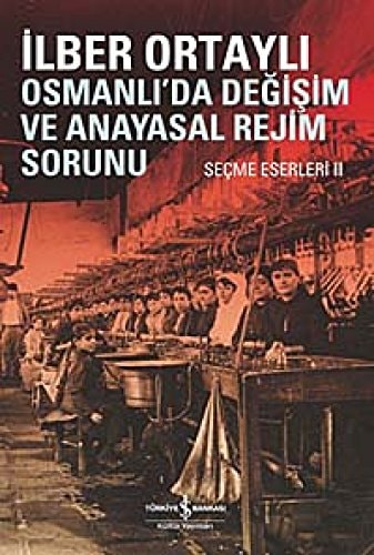 Osmanlı'da Değişim ve Anayasal Rejim Sorunu (Seçme Eserleri, #2)