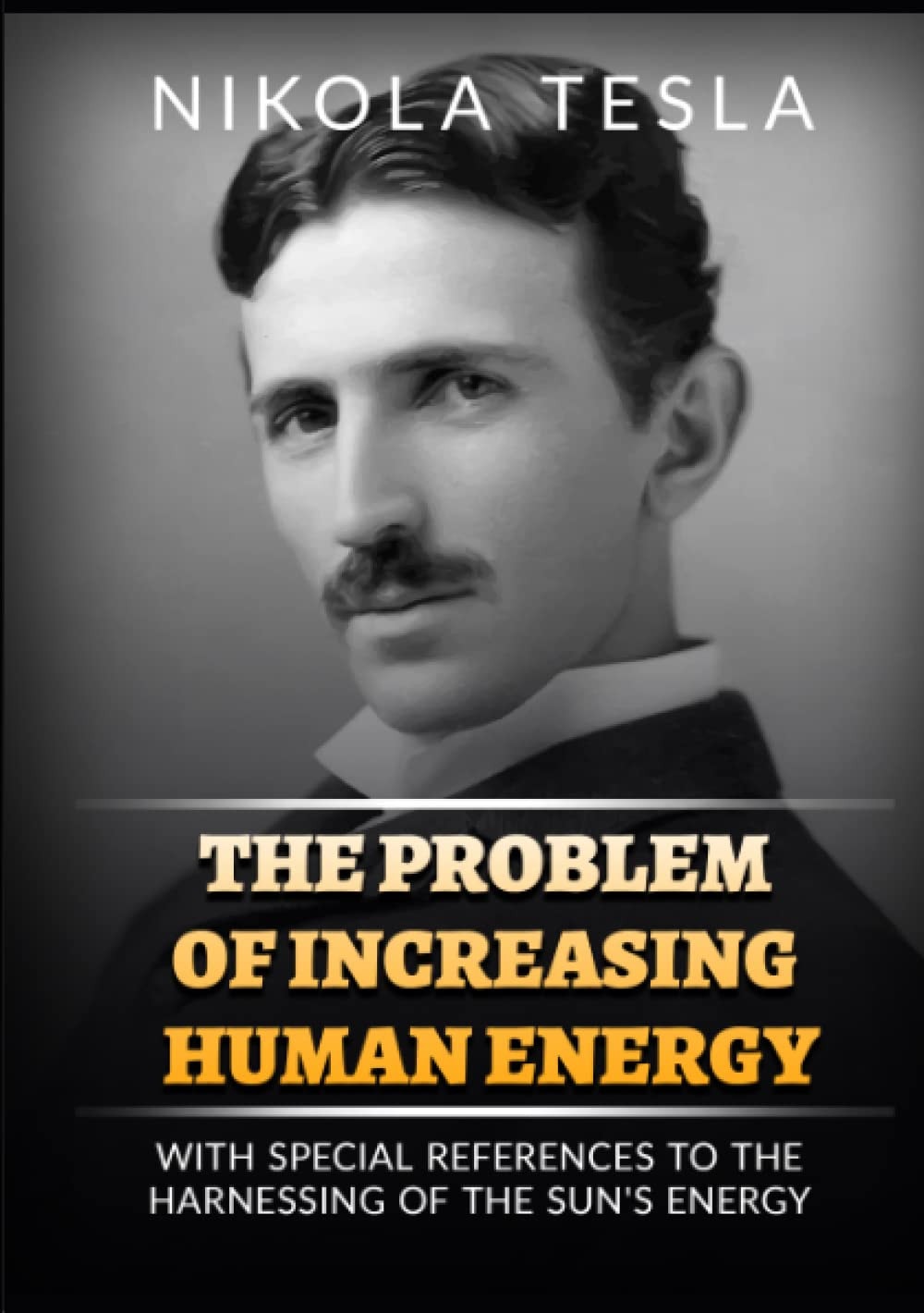 The Problem of Increasing Human Energy With Special Reference to the Harnessing of the Sun's Energy