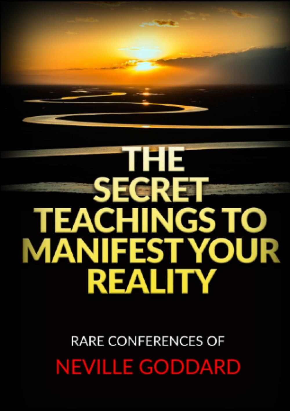 The Secret Teachings to Manifest Your Reality. Rare Conferences of Neville Goddard