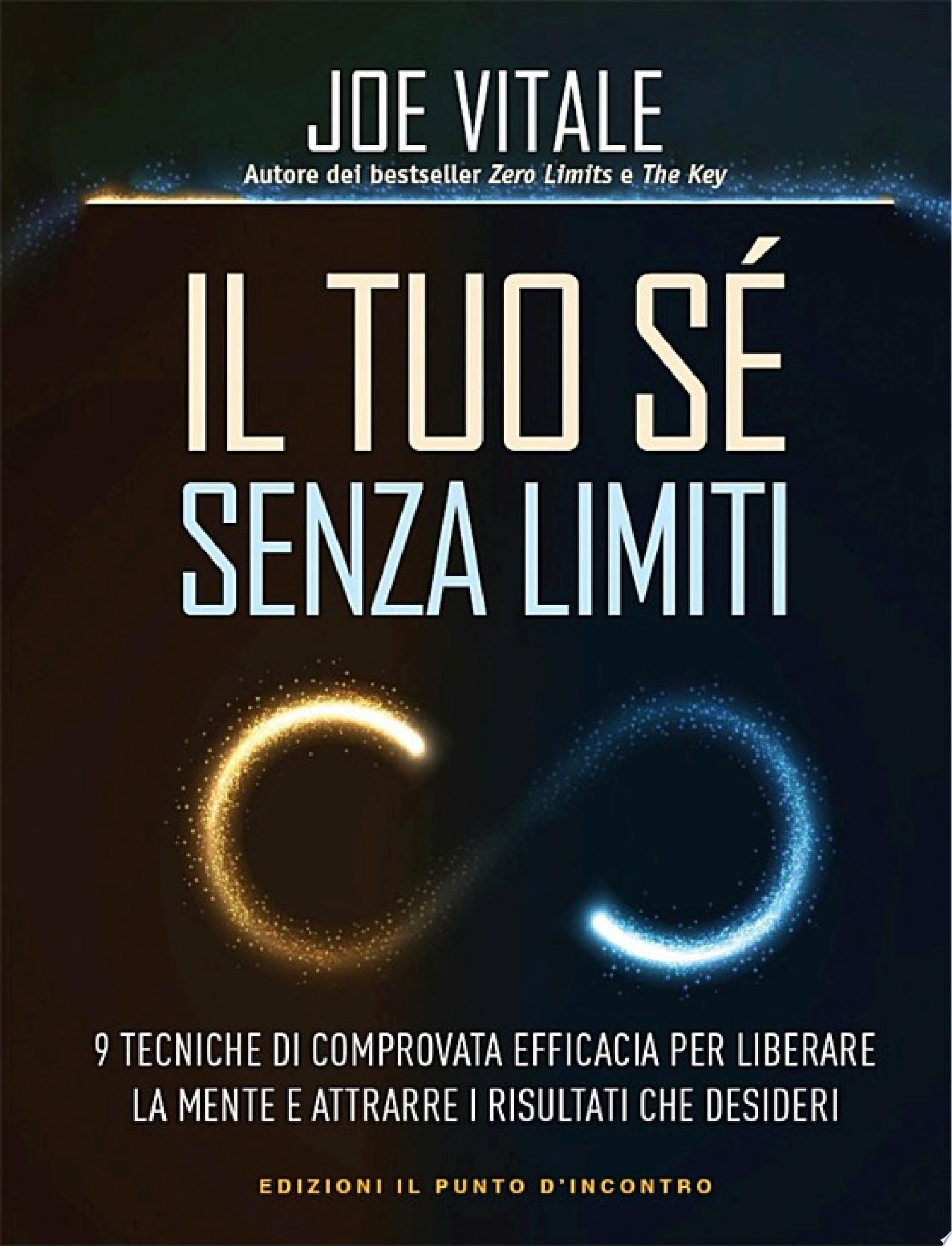 Il tuo sé senza limiti 9 tecniche di comprovata efficacia per liberare la mente e attrarre i risultati che vuoi