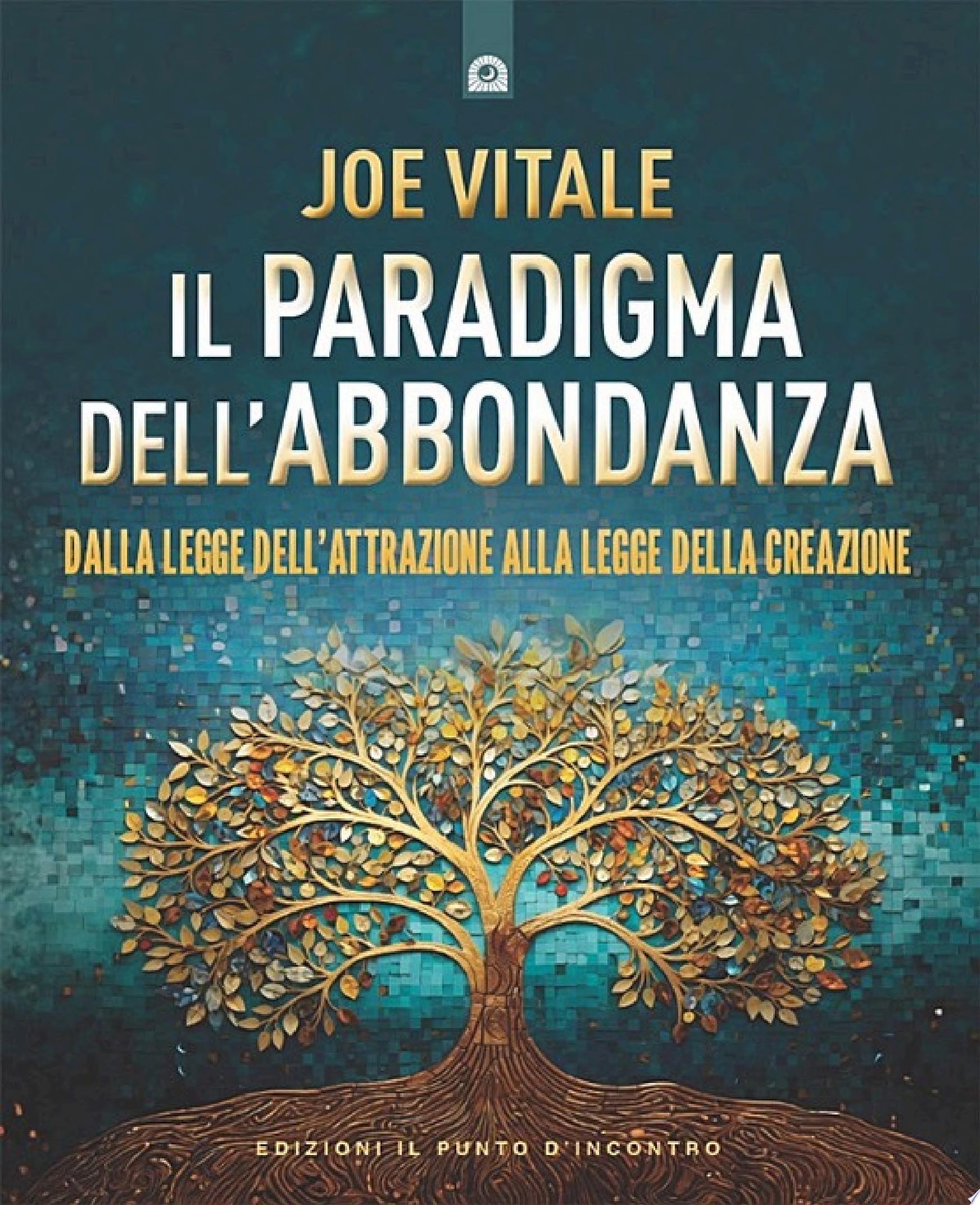 Il paradigma dell'abbondanza Dalla Legge dell'Attrazione alla Legge della Creazione
