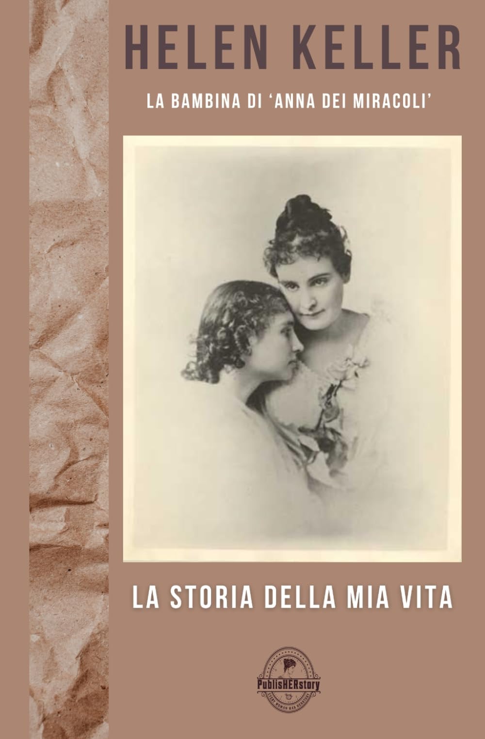La storia della mia vita. La bambina di «Anna dei miracoli»