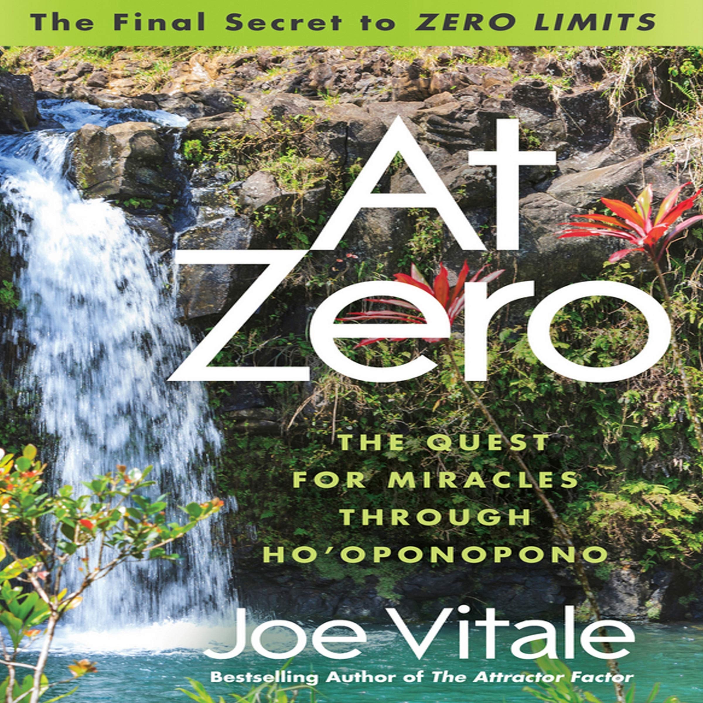 At Zero: The Final Secret to ""Zero Limits"" The Quest for Miracles Through Ho'Oponopono