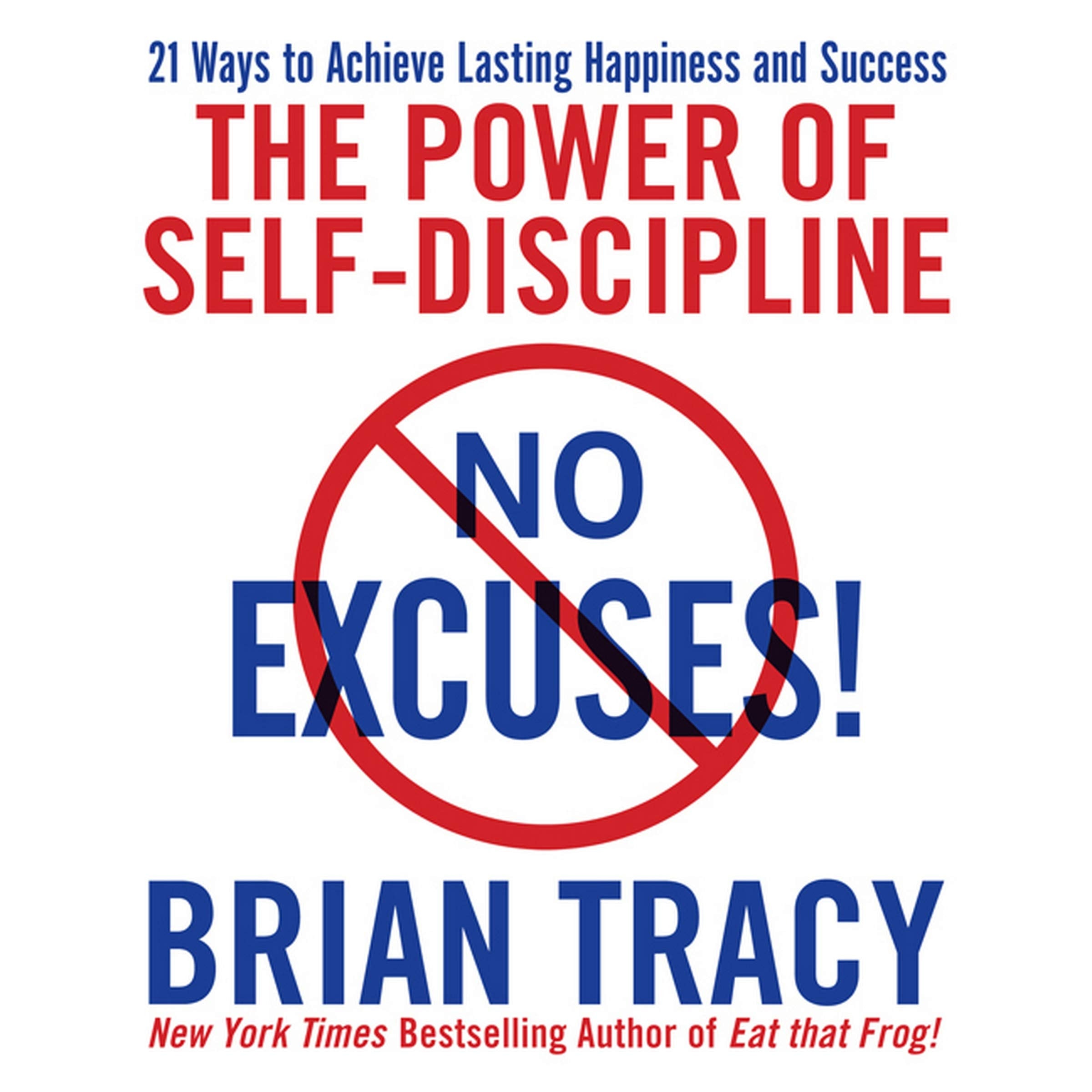 No Excuses!: The Power of Self-Discipline; 21 Ways to Achieve Lasting Happiness and Success (The Your Coach in a Box Series)