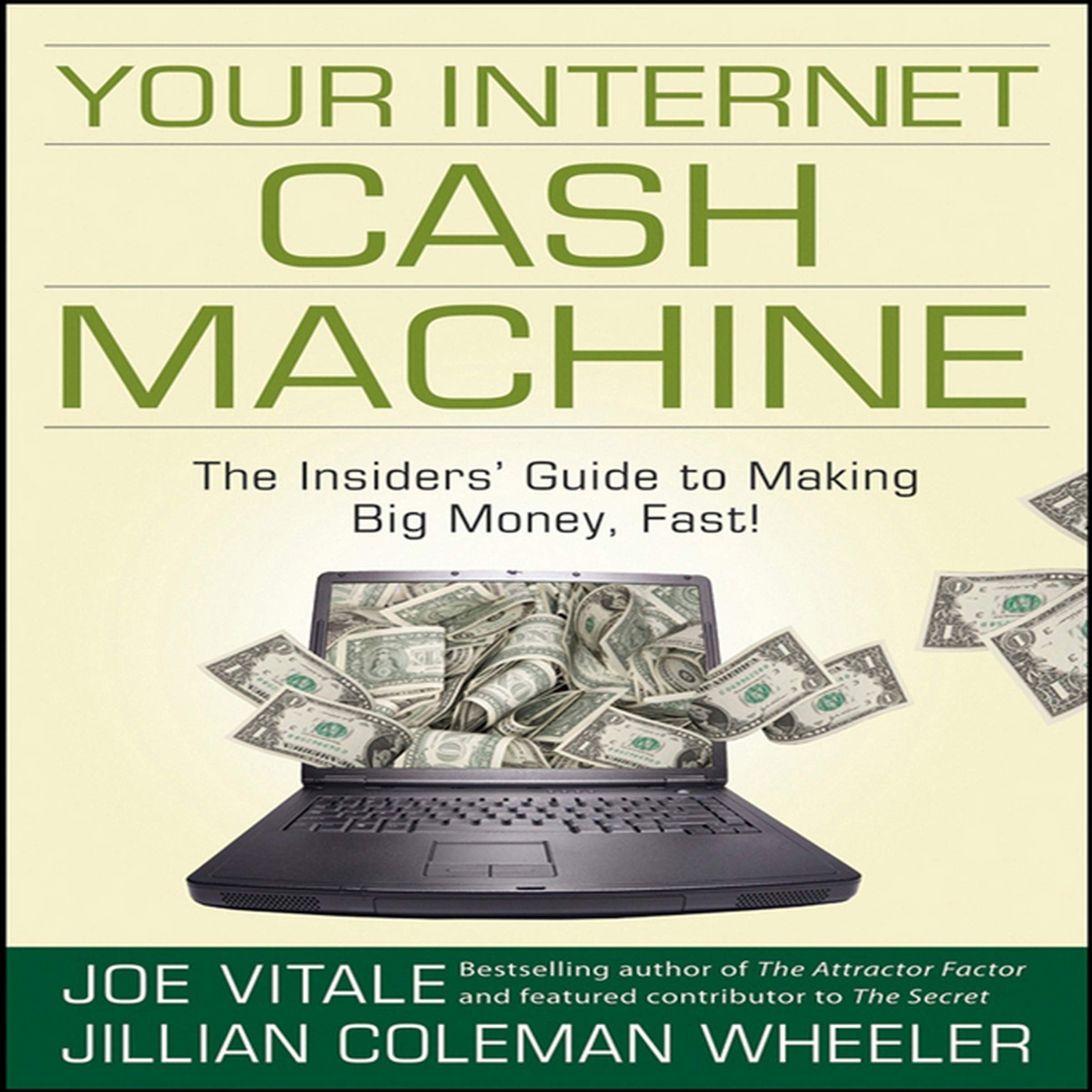 Your Internet Cash Machine: The Insider's Guide to Making Big Money, Fast!
