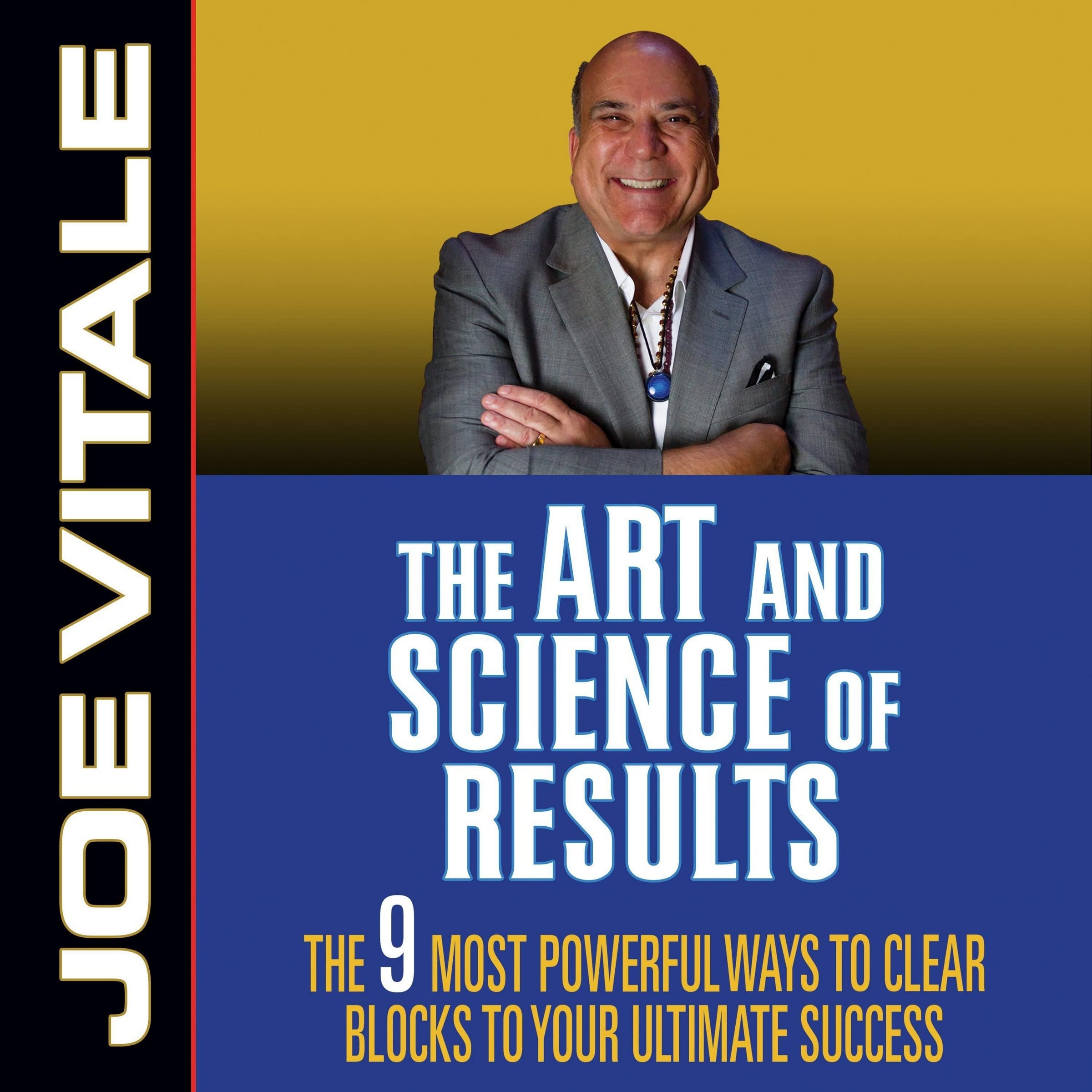 The Art and Science of Results: The 9 Most Powerful Ways to Clear Blocks to Your Ultimate Success