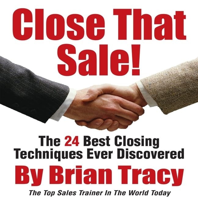 Close That Sale!: The 24 Best Sales Closing Techniques Ever Discovered