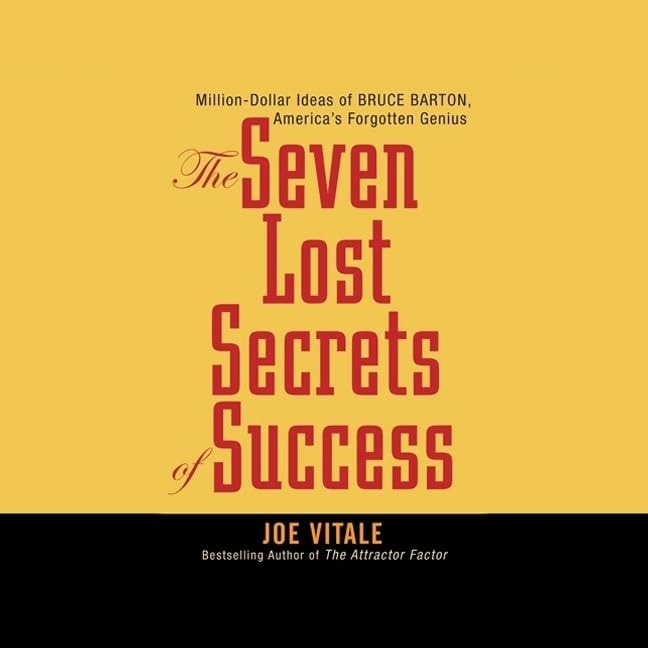 Seven Lost Secrets of Success: Million Dollar Ideas of Bruce Barton, America's Forgotten Genius