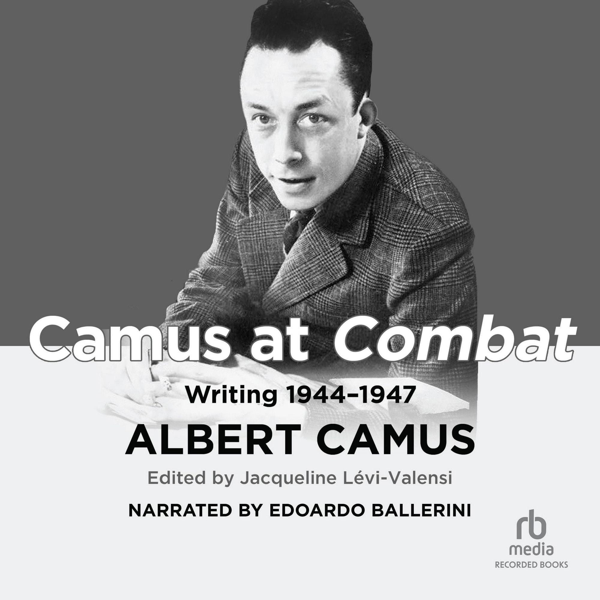Camus at Combat Writing 1944-1947
