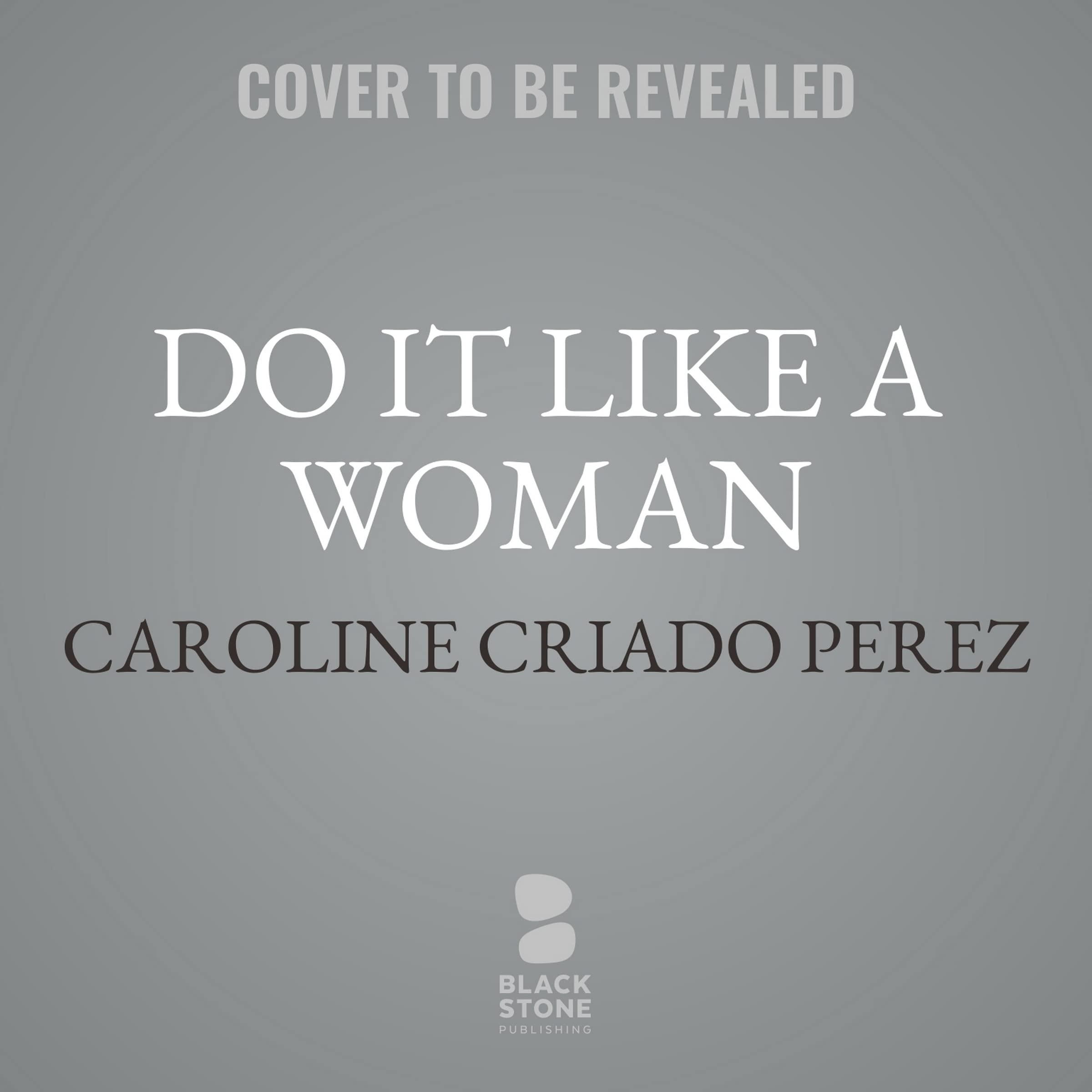 Do It Like a Woman ... and Change the World