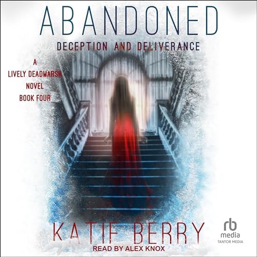 ABANDONED: A Lively Deadmarsh Novel Book 4: Deception and Deliverance (Lively Deadmarsh, 4)