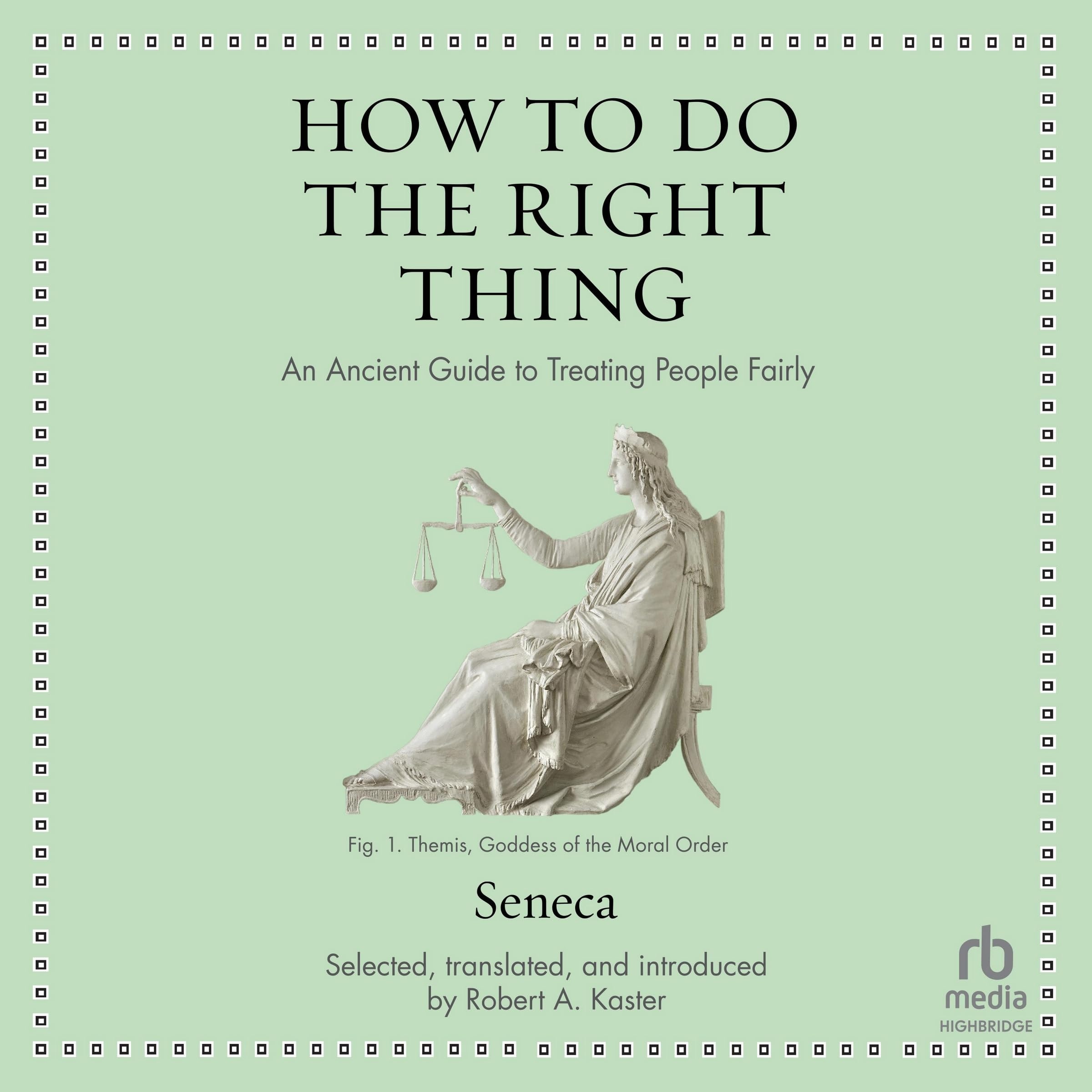 How to Do the Right Thing: An Ancient Guide to Treating People Fairly (Ancient Wisdom for Modern Readers)