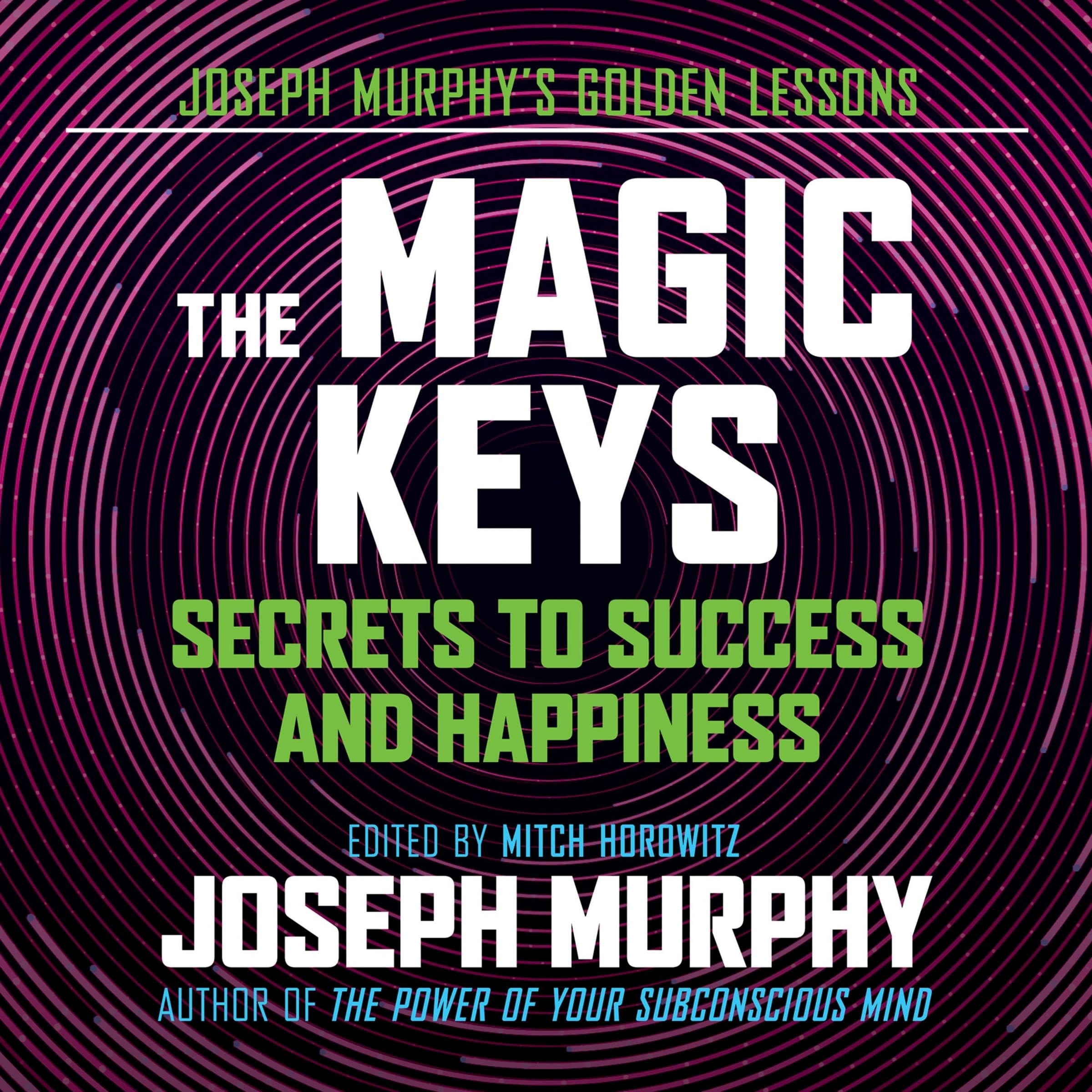 The Magic Keys Secrets to Success and Happiness