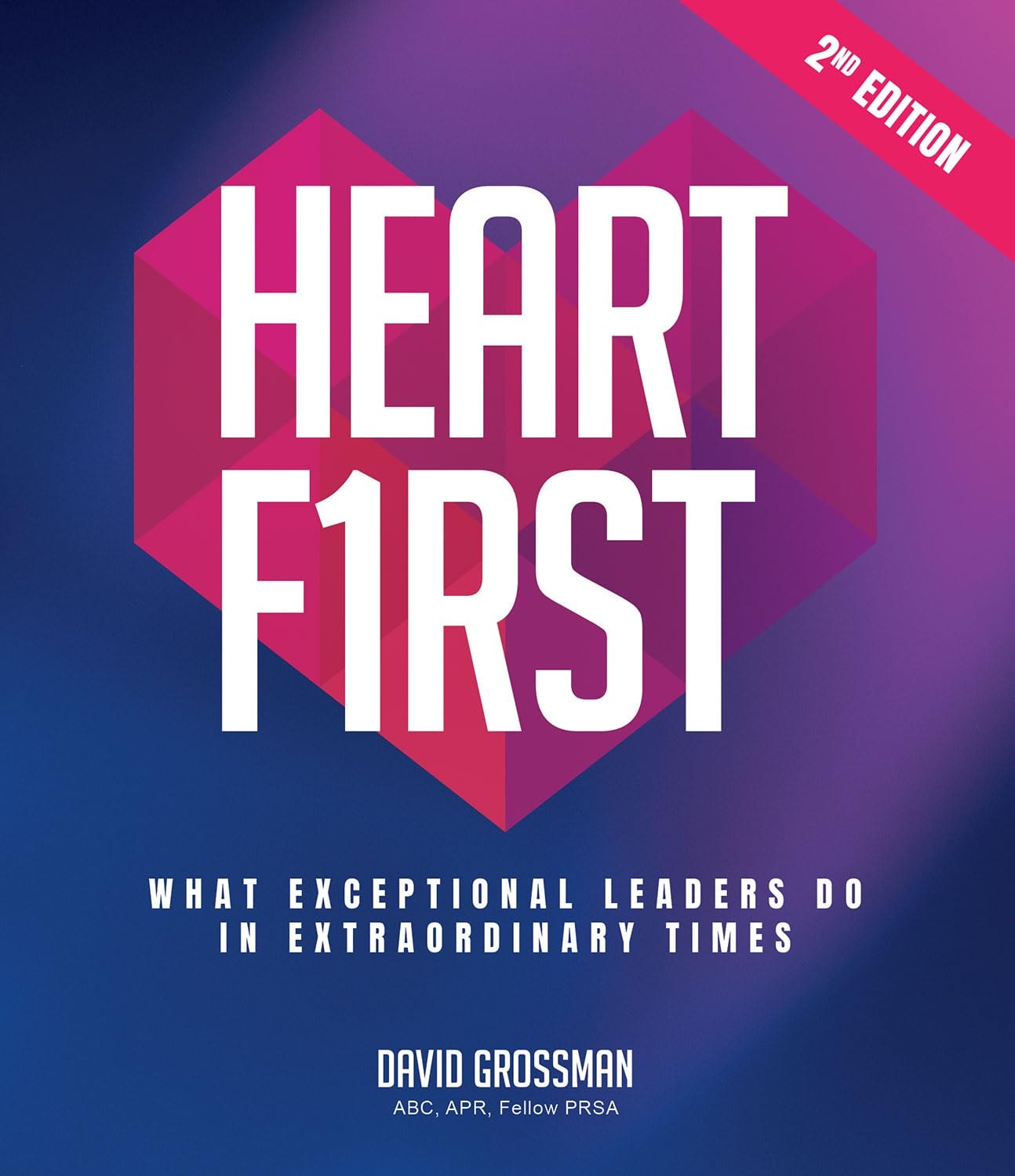 Heart First: What Exceptional Leaders Do in Extraordinary Times