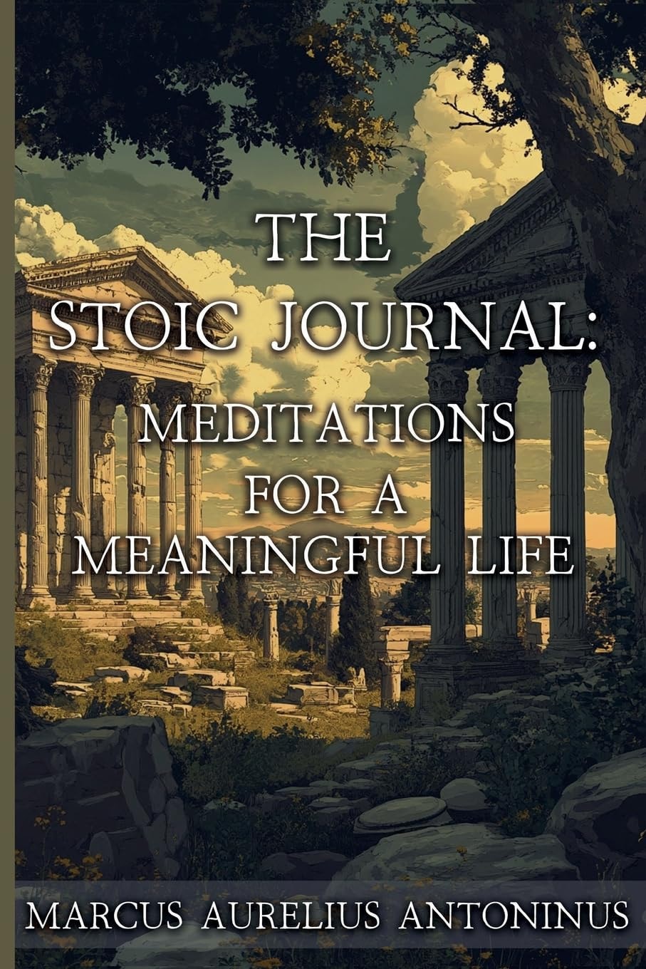 The Stoic Journal Meditations for a Meaningful Life