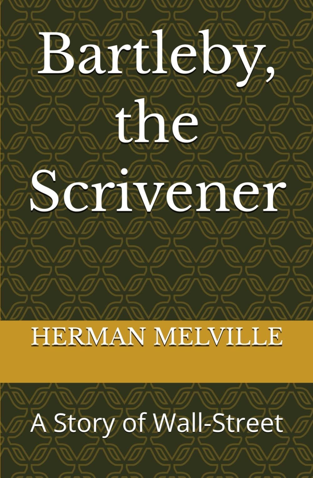 Bartleby, the Scrivener A Story of Wall-Street