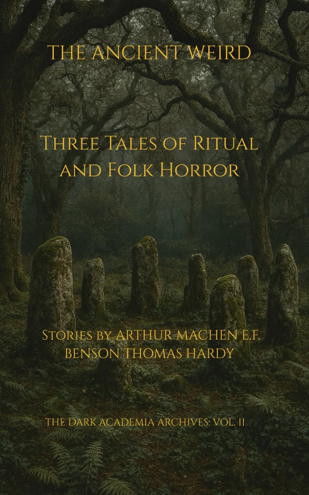 THE ANCIENT WEIRD: Three Tales of Ritual and Folk Horro (The Dark Academia Archives:)