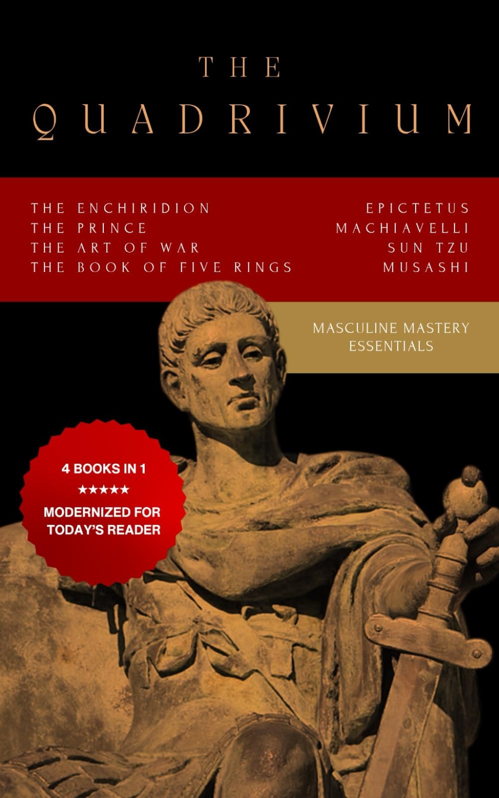 The Quadrivium (Four Pillars of Masculine Mastery) - Includes The Enchiridion, The Prince, The Art of War, The Book of Five Rings