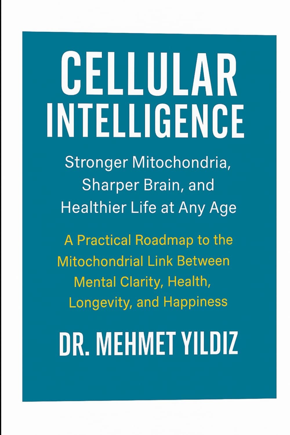 Cellular Intelligence - Stronger Mitochondria, Sharper Brain, and Healthier Life at Any Age