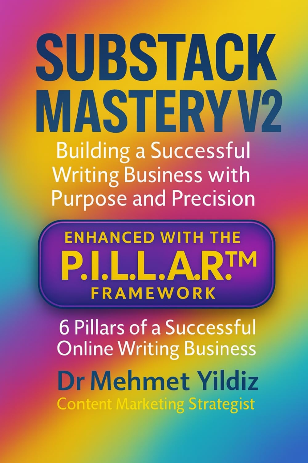 Substack Mastery V2 Building a Successful Writing Business with Purpose and Precision (Using the PILLAR Framework)