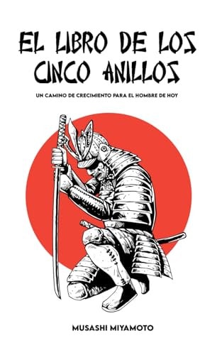 EL LIBRO DE LOS CINCO ANILLOS: Versión completa y Un camino de crecimiento para el hombre de hoy (Spanish Edition)