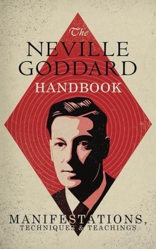 The Neville Goddard Handbook Manifestations, Techniques & Teachings